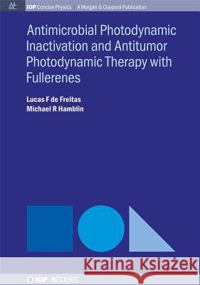 Antimocrobial Photodynamic Inactivation and Antitumor Photodynamic Therapy with Fullerenes Lucas F. D Michael R. Hamblin 9781681741833 Iop Concise Physics - książka