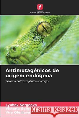 Antimutag?nicos de origem end?gena Lyubov Sergeeva Victoria Sergeeva Vira Olenieva 9786205734575 Edicoes Nosso Conhecimento - książka