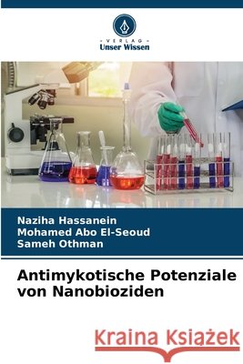 Antimykotische Potenziale von Nanobioziden Hassanein, Naziha, Abo El-Seoud, Mohamed, Othman, Sameh 9786209692574 Verlag Unser Wissen - książka