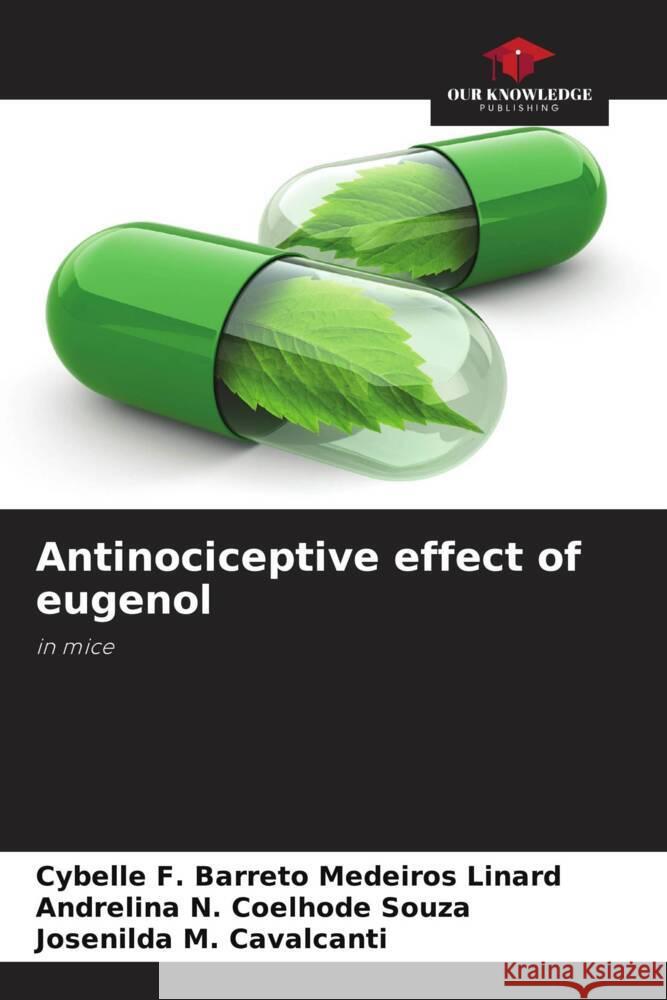 Antinociceptive effect of eugenol F. Barreto Medeiros Linard, Cybelle, Coelhode Souza, Andrelina N., Cavalcanti, Josenilda M. 9786208291600 Our Knowledge Publishing - książka