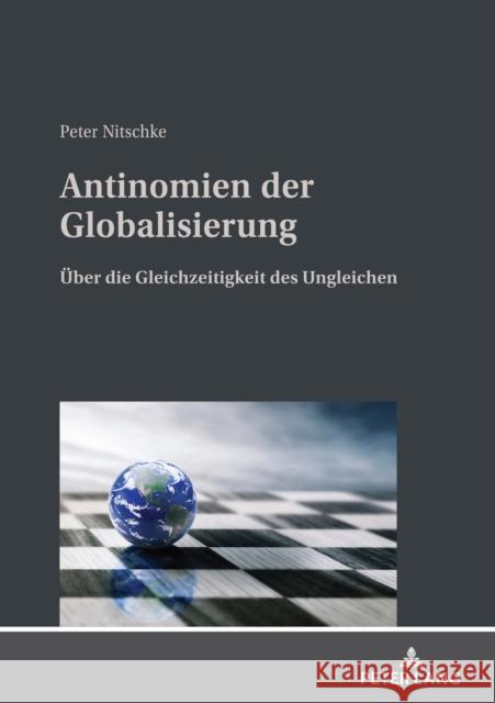 Antinomien Der Globalisierung: Ueber Die Gleichzeitigkeit Des Ungleichen Nitschke, Peter 9783631851845 Peter Lang (JL) - książka