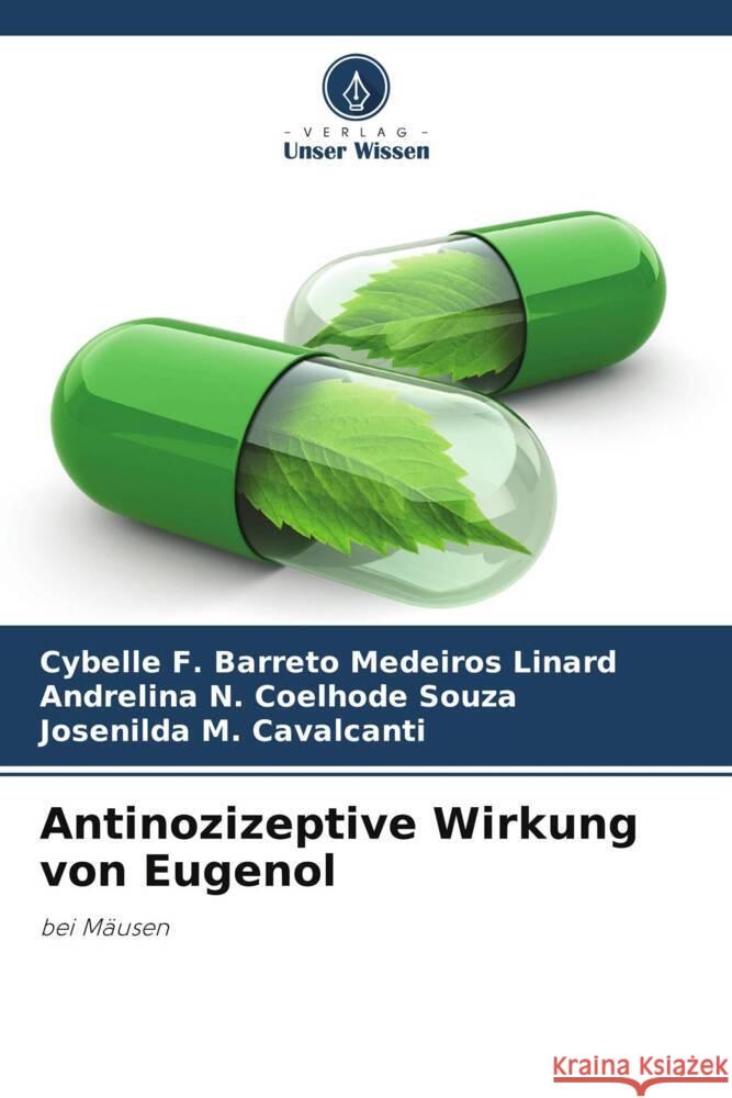 Antinozizeptive Wirkung von Eugenol F. Barreto Medeiros Linard, Cybelle, Coelhode Souza, Andrelina N., Cavalcanti, Josenilda M. 9786208291563 Verlag Unser Wissen - książka