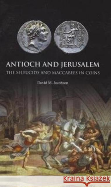 Antioch and Jerusalem: The Seleucids and Maccabees in Coins David M. Jacobson   9781907427541 Spink & Son Ltd - książka
