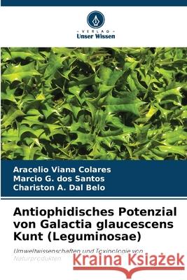 Antiophidisches Potenzial von Galactia glaucescens Kunt (Leguminosae) Viana Colares, Aracelio, G. dos Santos, Marcio, A. Dal Belo, Chariston 9786206831853 Verlag Unser Wissen - książka