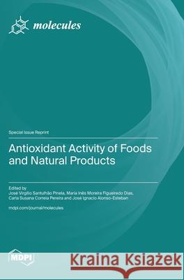 Antioxidant Activity of Foods and Natural Products Jos? Virg?lio Santulh?o Pinela Maria In?s Moreira Figueiredo Dias Carla Susana Correia Pereira 9783725811168 Mdpi AG - książka