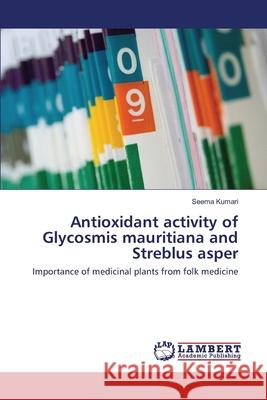 Antioxidant activity of Glycosmis mauritiana and Streblus asper Seema Kumari 9783659220500 LAP Lambert Academic Publishing - książka