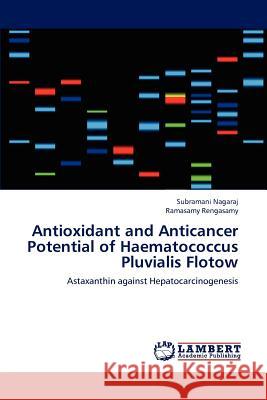Antioxidant and Anticancer Potential of Haematococcus Pluvialis Flotow Subramani Nagaraj Ramasamy Rengasamy 9783659179747 LAP Lambert Academic Publishing - książka