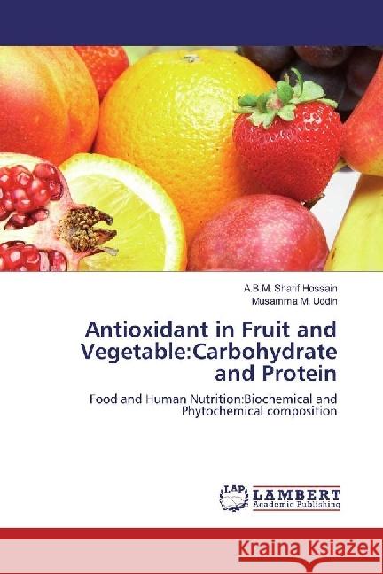 Antioxidant in Fruit and Vegetable:Carbohydrate and Protein : Food and Human Nutrition:Biochemical and Phytochemical composition Hossain, A.B.M. Sharif; Uddin, Musamma M. 9786202092937 LAP Lambert Academic Publishing - książka