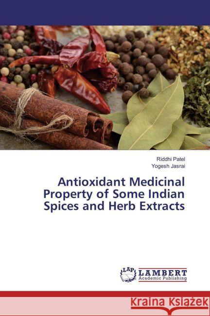 Antioxidant Medicinal Property of Some Indian Spices and Herb Extracts Patel, Riddhi; Jasrai, Yogesh 9783659861901 LAP Lambert Academic Publishing - książka