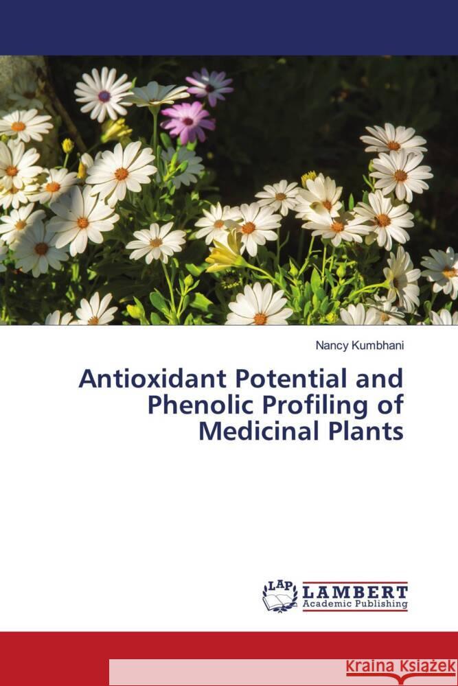 Antioxidant Potential and Phenolic Profiling of Medicinal Plants Kumbhani, Nancy 9786206142553 LAP Lambert Academic Publishing - książka