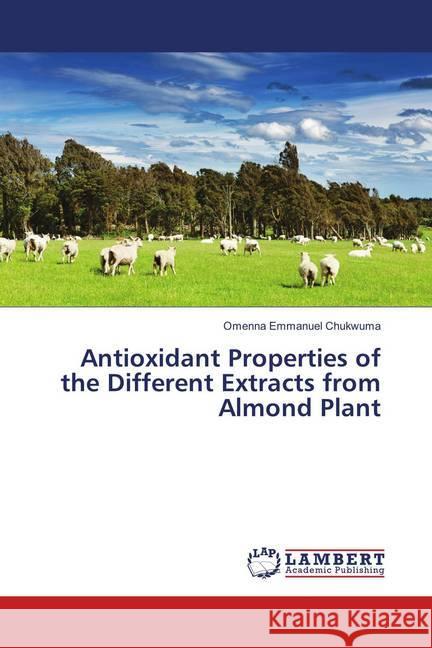 Antioxidant Properties of the Different Extracts from Almond Plant Emmanuel Chukwuma, Omenna 9783659895258 LAP Lambert Academic Publishing - książka