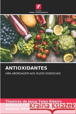 ANTIOXIDANTES Ribeiro, Thamires de Jesus Teles, Araújo, Andressa Cristina Ferreira, Everton, Gustavo Oliveira 9786208743536 Edições Nosso Conhecimento - książka