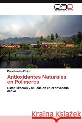 Antioxidantes Naturales en Polímeros Peltzer Mercedes Ana 9783845499055 Editorial Acad Mica Espa Ola - książka