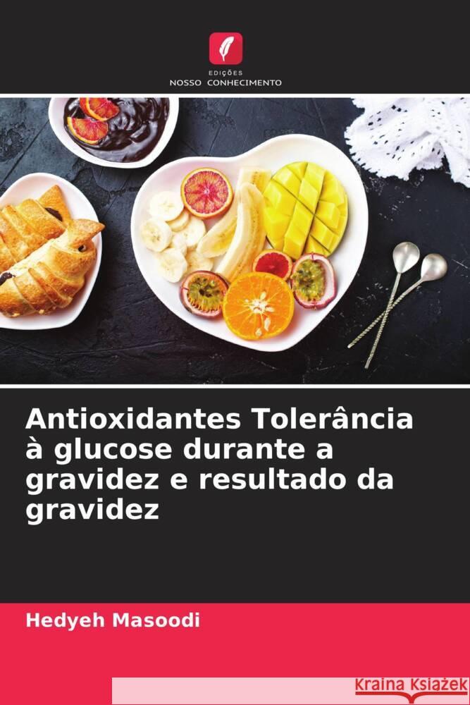Antioxidantes Tolerância à glucose durante a gravidez e resultado da gravidez Masoodi, Hedyeh 9786205043547 Edições Nosso Conhecimento - książka