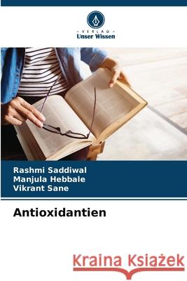 Antioxidantien Saddiwal, Rashmi, Hebbale, Manjula, Sane, Vikrant 9786206830221 Verlag Unser Wissen - książka