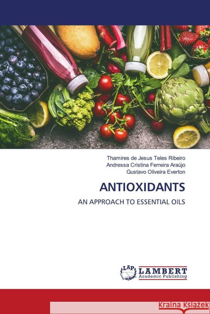 ANTIOXIDANTS Ribeiro, Thamires de Jesus Teles, Araújo, Andressa Cristina Ferreira, Everton, Gustavo Oliveira 9786208426705 LAP Lambert Academic Publishing - książka