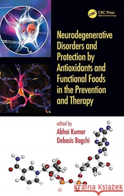 Antioxidants and Functional Foods for Neurodegenerative Disorders: Uses in Prevention and Therapy Abhai Kumar Debasis Bagchi 9780367333225 CRC Press - książka