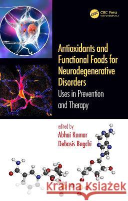 Antioxidants and Functional Foods for Neurodegenerative Disorders: Uses in Prevention and Therapy Abhai Kumar Debasis Bagchi 9780367642426 CRC Press - książka