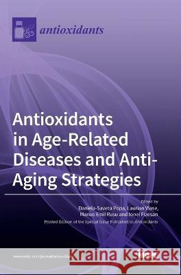 Antioxidants in Age-Related Diseases and Anti-Aging Strategies Daniela-Saveta Popa Laurian Vlase Marius Emil Rusu 9783036555898 Mdpi AG - książka