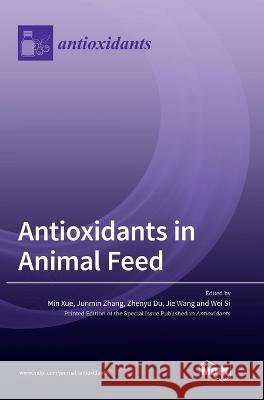 Antioxidants in Animal Feed Min Xue Junmin Zhang Zhenyu Du 9783036554716 Mdpi AG - książka