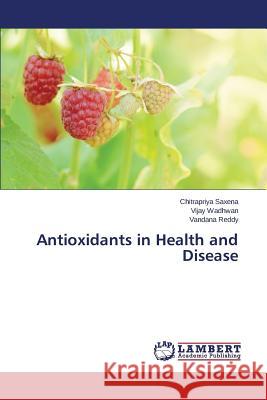 Antioxidants in Health and Disease Saxena Chitrapriya                       Wadhwan Vijay                            Reddy Vandana 9783659118722 LAP Lambert Academic Publishing - książka