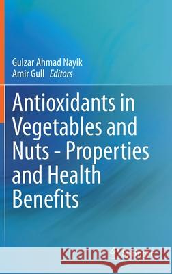 Antioxidants in Vegetables and Nuts - Properties and Health Benefits Gulzar Ahmad Nayik Amir Gull 9789811574696 Springer - książka