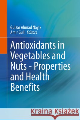 Antioxidants in Vegetables and Nuts - Properties and Health Benefits Gulzar Ahmad Nayik Amir Gull 9789811574696 Springer - książka