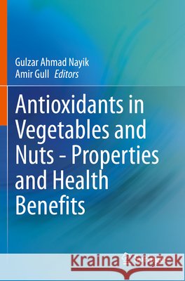 Antioxidants in Vegetables and Nuts - Properties and Health Benefits Gulzar Ahmad Nayik Amir Gull 9789811574726 Springer - książka