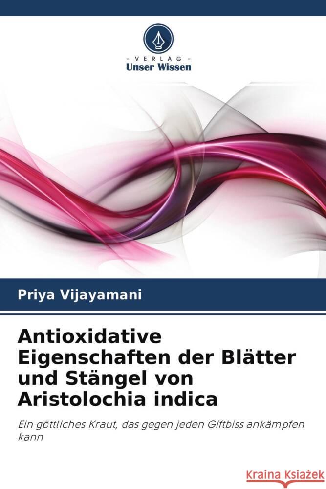 Antioxidative Eigenschaften der Blätter und Stängel von Aristolochia indica Vijayamani, Priya 9786202849654 Verlag Unser Wissen - książka