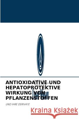 Antioxidative Und Hepatoprotektive Wirkung Von Pflanzenstoffen A T Kazbekova 9786204095950 Verlag Unser Wissen - książka