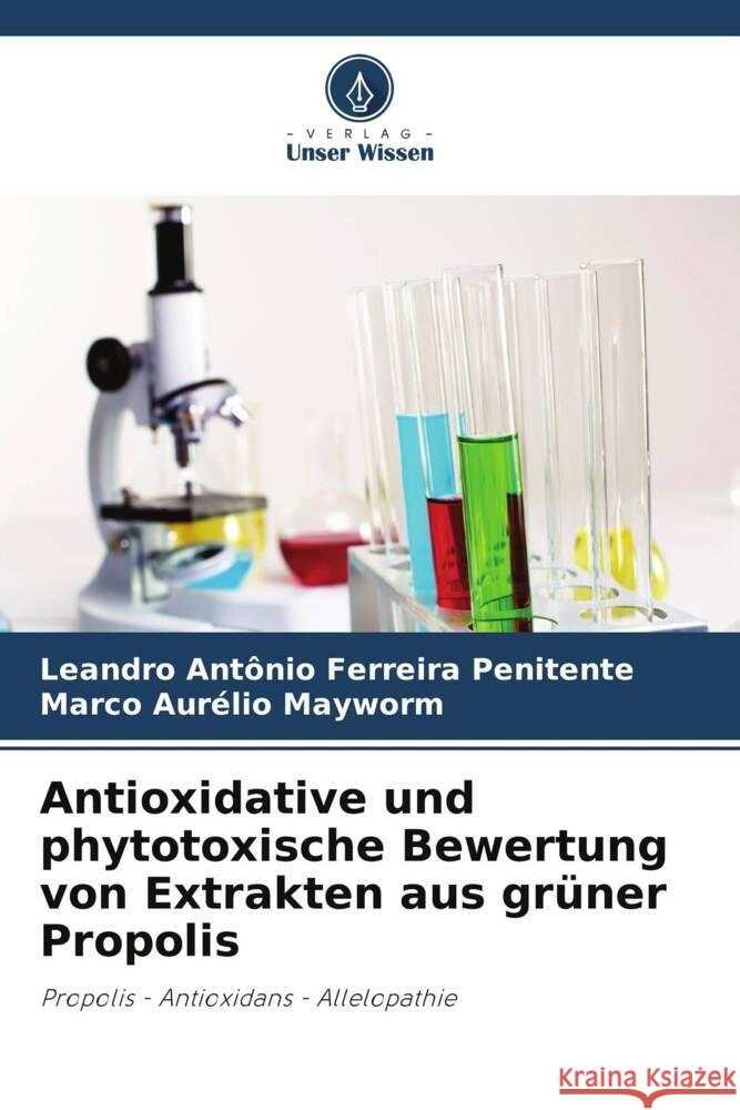 Antioxidative und phytotoxische Bewertung von Extrakten aus grüner Propolis Ferreira Penitente, Leandro Antônio, Mayworm, Marco Aurélio 9786206344025 Verlag Unser Wissen - książka