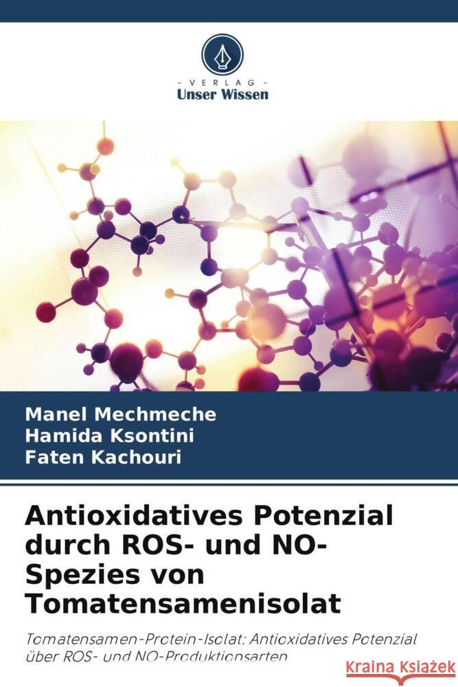 Antioxidatives Potenzial durch ROS- und NO-Spezies von Tomatensamenisolat Mechmeche, Manel, Ksontini, Hamida, Kachouri, Faten 9786205149720 Verlag Unser Wissen - książka