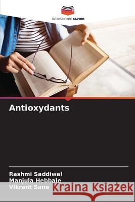 Antioxydants Saddiwal, Rashmi, Hebbale, Manjula, Sane, Vikrant 9786206830245 Editions Notre Savoir - książka