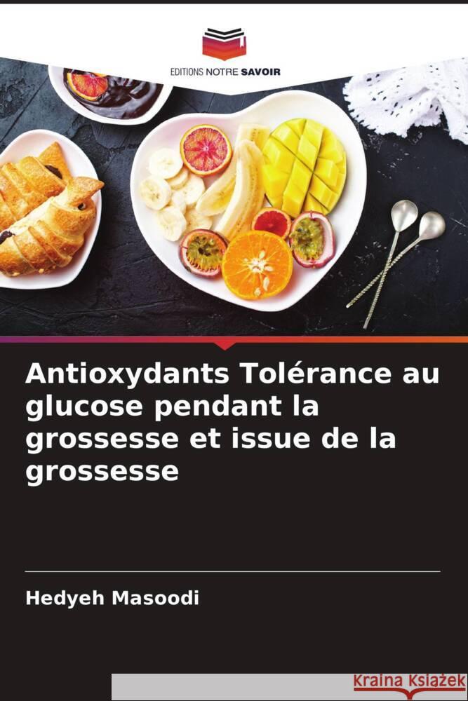 Antioxydants Tolérance au glucose pendant la grossesse et issue de la grossesse Masoodi, Hedyeh 9786205043523 Editions Notre Savoir - książka