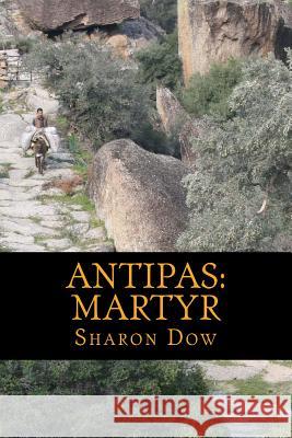 Antipas: Martyr Sharon Dow 9781545594704 Createspace Independent Publishing Platform - książka