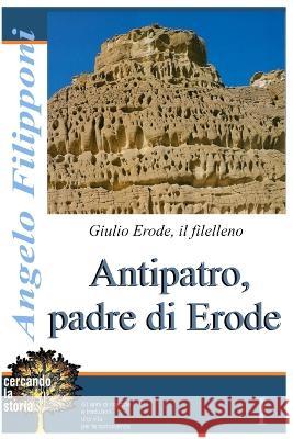 Antipatro, padre di Erode: Giulio Erode, il filelleno, Libro I Fausto Tufano, Gaetano Tufano, Jacopo Tipaldi 9791222008233 Streetlib - książka