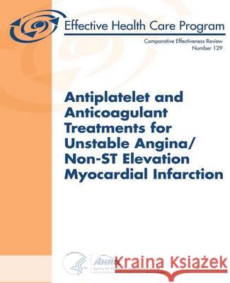 Antiplatelet and Anticoagulant Treatments for Unstable Angina/Non-ST Elevation Myocardial Infarction: Comparative Effectiveness Review Number 129 And Quality, Agency for Healthcare Resea 9781494489328 Createspace - książka