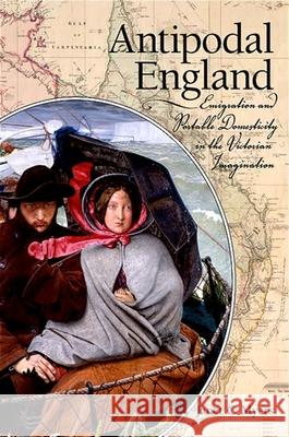 Antipodal England: Emigration and Portable Domesticity in the Victorian Imagination Janet C. Myers 9781438427140 State University of New York Press - książka