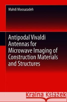Antipodal Vivaldi Antennas for Microwave Imaging of Construction Materials and Structures Mahdi Moosazadeh 9783030055653 Springer - książka