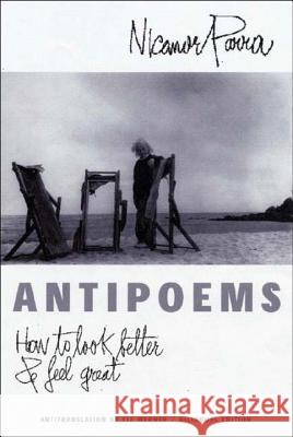 Antipoems: How to Look Better & Feel Great Nicanor Parra Liz Werner Liz Werner 9780811215978 New Directions Publishing Corporation - książka