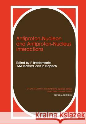 Antiproton-Nucleon and Antiproton-Nucleus Interactions F. Bradamante J. M. Richard R. Klapisch 9781461278832 Springer - książka