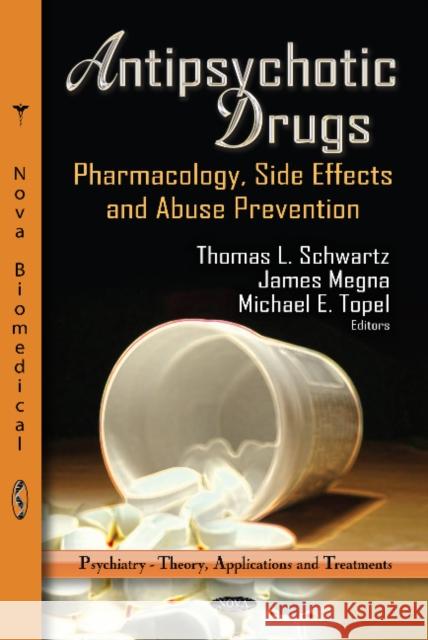 Antipsychotic Drugs: Pharmacology, Side Effects & Abuse Prevention Thomas L Schwartz, James Megna, Michael E Topel 9781621000716 Nova Science Publishers Inc - książka