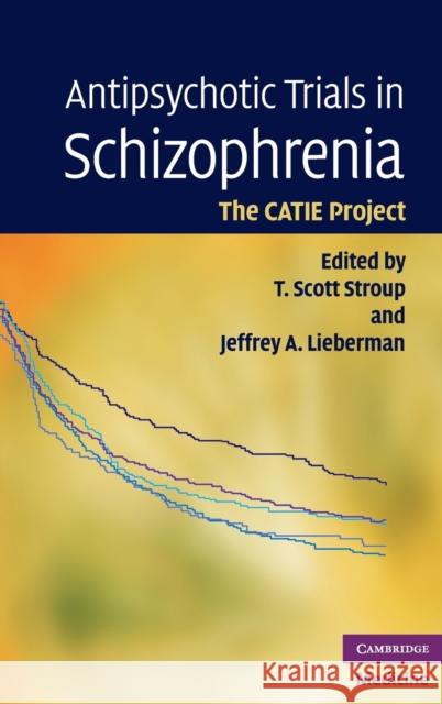 Antipsychotic Trials in Schizophrenia: The Catie Project Stroup, T. Scott 9780521895330 Cambridge University Press - książka