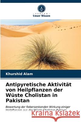 Antipyretische Aktivität von Heilpflanzen der Wüste Cholistan in Pakistan Khurshid Alam 9786203163421 Verlag Unser Wissen - książka