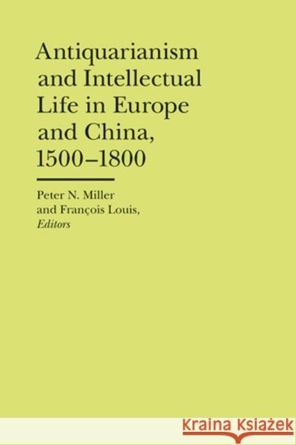 Antiquarianism and Intellectual Life in Europe and China, 1500-1800 Miller, Peter N. 9780472118182 University of Michigan Press - książka