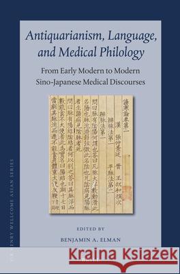 Antiquarianism, Language, and Medical Philology: From Early Modern to Modern Sino-Japanese Medical Discourses Benjamin Elman 9789004285446 Brill - książka