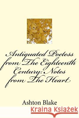 Antiquated Poetess from The Eighteenth Century: (Notes from The Heart) Blake, Ashton 9781543192421 Createspace Independent Publishing Platform - książka