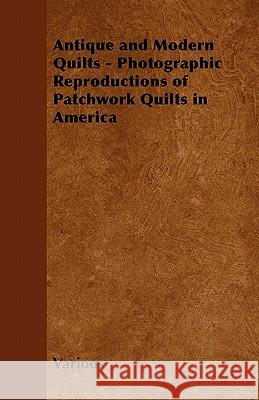 Antique and Modern Quilts - Photographic Reproductions of Patchwork Quilts in America Various (selected by the Federation of Children's Book Groups) 9781446542293 Read Books - książka
