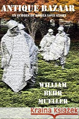 Antique Bazaar: An Echoes of Korea Love Story William Behr Mueller 9781492373209 Createspace - książka