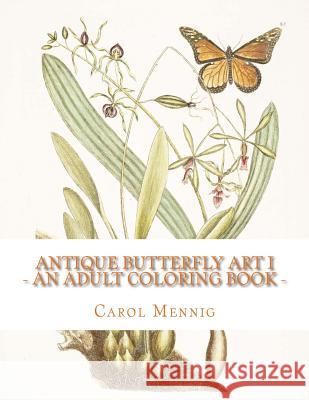 Antique Butterfly Art I: An Adult Coloring Book Carol Mennig 9781523282777 Createspace Independent Publishing Platform - książka